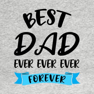 Best Dad Ever Forever Shirt Fathers Day Gift Daddy Birthday T-Shirt